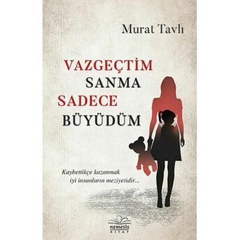 Vazgeçtim Sanma Sadece Büyüdüm Murat Tavlı