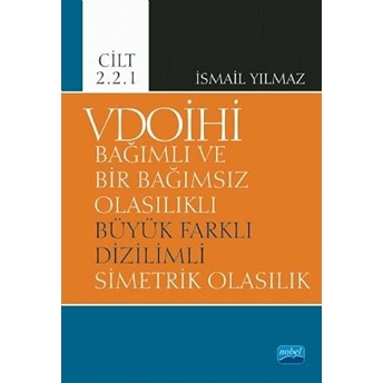 Vdoihi Bağımlı Ve Bir Bağımsız Olasılıklı Büyük Farklı Dizilimli Simetrik Olasılık - Cilt 2.2.1 - Ismail Yılmaz