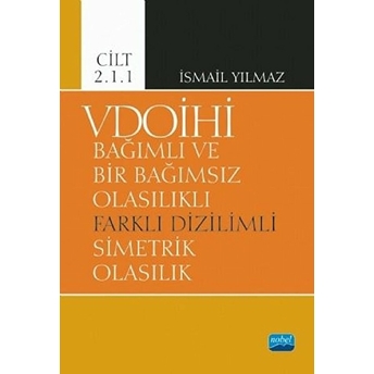 Vdoihi Bağımlı Ve Bir Bağımsız Olasılıklı Farklı Dizilimli Simetrik Olasılık - Cilt 2.1.1 - Kolektif