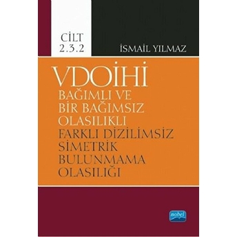 Vdoihi Bağımlı Ve Bir Bağımsız Olasılıklı Farklı Dizilimsiz Simetrik Bulunmama Olasılığı - Cilt 2.3.2 - Ismail Yılmaz