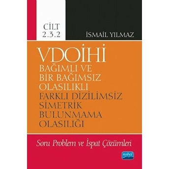 Vdoihi Bağımlı Ve Bir Bağımsız Olasılıklı Farklı Dizilimsiz Simetrik Bulunmama Olasılığı Soru Problem Ve Ispat Çözümleri - Cilt 2.3.2 - Kolektif