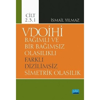 Vdoihi Bağımlı Ve Bir Bağımsız Olasılıklı Farklı Dizilimsiz Simetrik Olasılık - Cilt 2.3.1 - Ismail Yılmaz