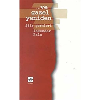 ...Ve Gazel Yeniden Şiir Şerhleri Iskender Pala