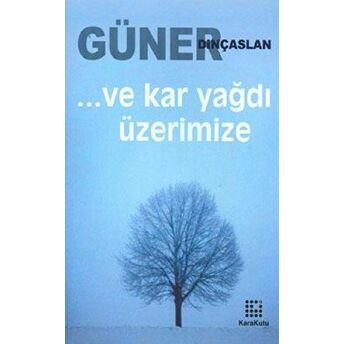 Ve Kar Yağdı Üzerimize Güner Dinçaslan