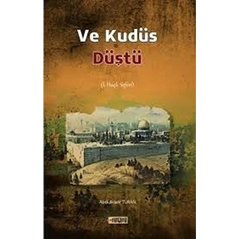 Ve Kudüs Düştü;1. Haçlı Seferi1. Haçlı Seferi Abdülkadir Turan