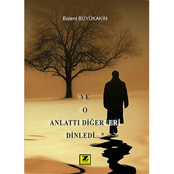 Ve O Anlattı Diğerleri Dinledi Bülent Büyükakın