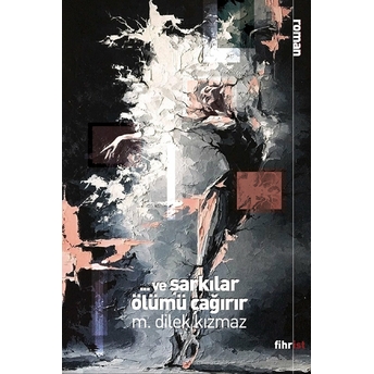 Ve Şarkılar Ölümü Çağırır - M. Dilek Kızmaz - M. Dilek Kızmaz