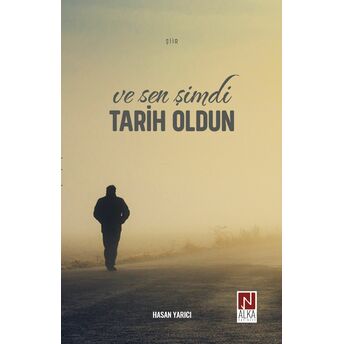 Ve Sen Şimdi Tarih Oldun Hasan Yarıcı