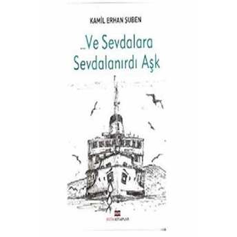 Ve Sevdalara Sevdalanırdı Aşk Kamil Erhan Şuben