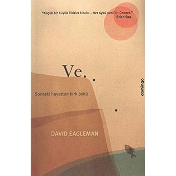 Ve... Sonraki Hayattan Kırk Öykü David Eagleman