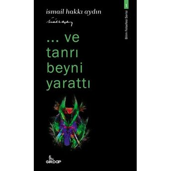 ..Ve Tanrı Beyni Yarattı - Bilim Felsefesi Serisi 1 Ismail Hakkı Aydın