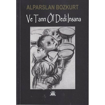 Ve Tanrı Öl Dedi Insana - Alparslan Bozkurt