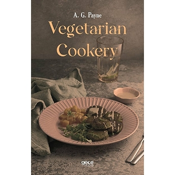 Vegetarian Cookery - A. G. Payne