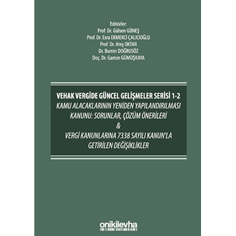 Vehak Vergide Güncel Gelişmeler Serisi 1-2 Kamu Alacaklarının Yeniden Yapılandırılması Kanunu: Sorunlar, Çözüm Önerileri Ve Vergi Kanunlarına 7338 Sayılı Kanun'la Getirilen Değişiklikler