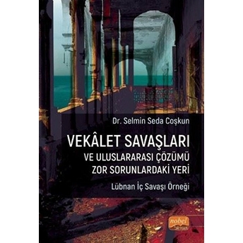 Vekalet Savaşları Ve Uluslararası Çözümü Zor Sorunlardaki Yeri - Kolektif