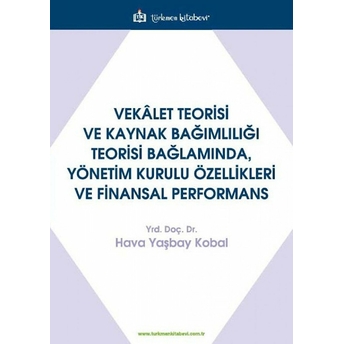 Vekalet Teorisi Ve Kaynak Bağımlılığı Teorisi Bağlamında, Yönetim Kurulu Özellikleri Ve Finansal Performans Hava Yaşbay Kobal