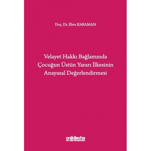 Velayet Hakkı Bağlamında Çocuğun Üstün Yararı Ilkesinin Anayasal Değerlendirmesi - Ebru Karaman