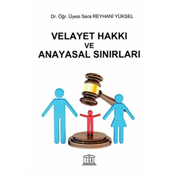 Velayet Hakkı Ve Anayasal Sınırları Sera Reyhani Yüksel