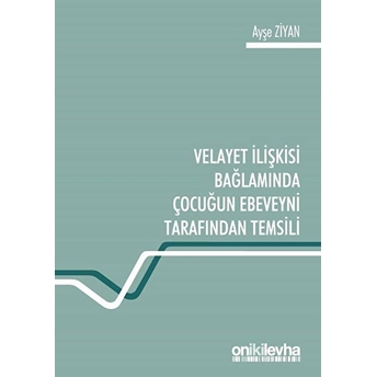 Velayet Ilişkisi Bağlamında Çocuğun Ebeveyni Tarafından Temsili