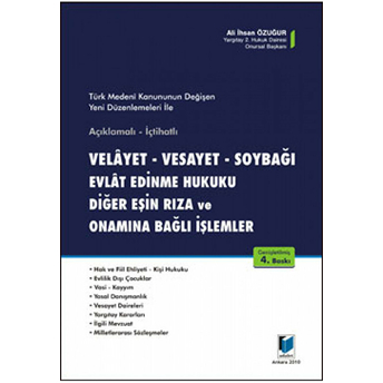 Velayet - Vesayet - Soybağı - Evlat Edinme Hukuku - Diğer Eşin Rıza Ve Onamına Bağlı Işlemler Ciltli Ali Ihsan Özuğur