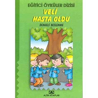 Veli Hasta Oldu (Eğitici Öyküler) Hülya Şat