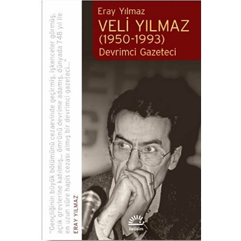 Veli Yılmaz (1950-1993) - Devrimci Gazeteci Eray Yılmaz