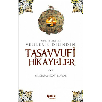 Velilerin Dilinden Tasavvufi Hikayeler Nur Iplikleri Mustafa Necati Bursalı