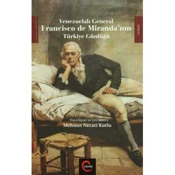 Venezuelalı General Francisco De Miranda'nın Türkiye Günlüğü Francisco De Mirande