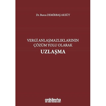 Vergi Anlaşmazlıklarının Çözüm Yolu Olarak Uzlaşma