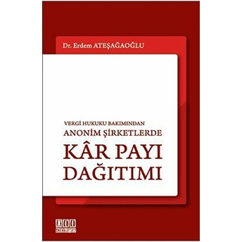 Vergi Hukuku Bakımından Anonim Şirketlerde Kar Payı Dağıtımı - Erdem Ateşağaoğlu