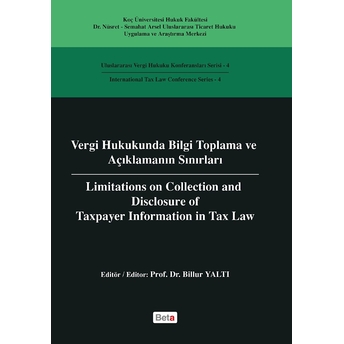 Vergi Hukukunda Bilgi Toplama Ve Açıklamanın Sınırları / Limitations On Colleciton And Disclosure Of Taxpayer Information In Tax Law Billur Yaltı