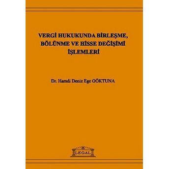 Vergi Hukukunda Birleşme, Bölünme Ve Hisse Değişimi Işlemleri Hamdi Deniz Ege Göktuna