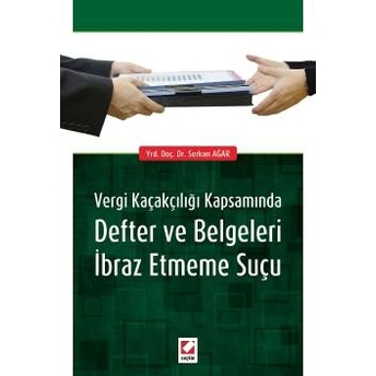 Vergi Kaçakçılığı Kapsamında Defter Ve Belgeleri Ibraz Etmeme Suçu Serkan Ağar