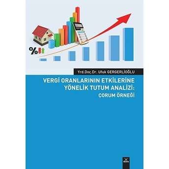 Vergi Oranlarının Etkilerine Yönelik Tutum Analizi: Çorum Örneği