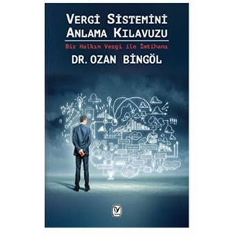 Vergi Sistemini Anlama Kılavuzu - Bir Halkın Vergi Ile Imtihanı Ozan Bingöl