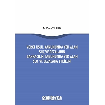 Vergi Usul Kanununda Yer Alan Suç Ve Cezaların Bankacılık Kanununda Yer Alan Suç Ve Cezalara Etkileri - Renas Yıldırım