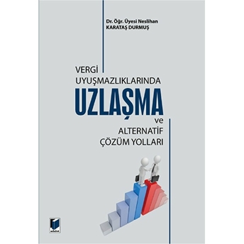 Vergi Uyuşmazlıklarında Uzlaşma Ve Alternatif Çözüm Yolları Neslihan Karataş Durmuş