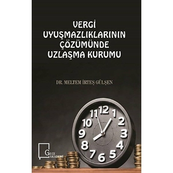 Vergi Uyuşmazlıklarınınçözümünde Uzlaşma Kurumu - Meltemirteş Gülşen