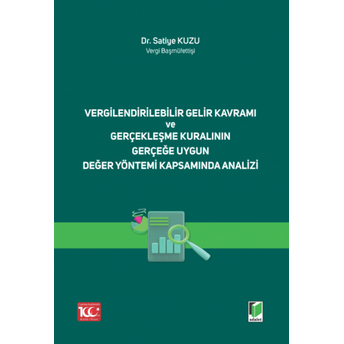 Vergilendirilebilir Gelir Kavramı Ve Gerçekleşme Kuralının Gerçeğe Uygun Değer Yöntemi Kapsamında Analizi Satiye Kuzu