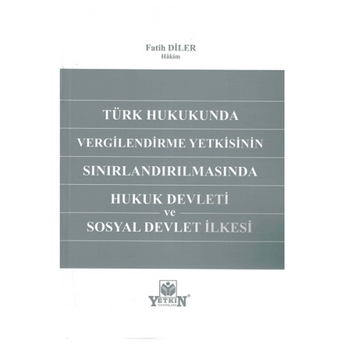 Vergilendirme Yetkisinin Sınırlandırılmasında Hukuk Devleti Ve Sosyal Devlet Ilkesi Fatih Diler