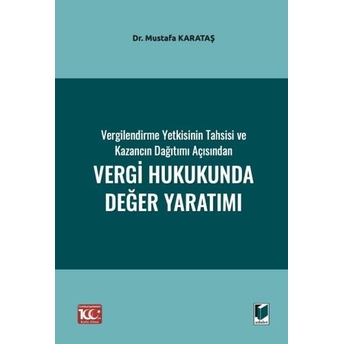 Vergilendirme Yetkisinin Tahsisi Ve Kazancın Dağıtımı Açısından Vergi Hukukunda Değer Yaratımı Mustafa Karataş