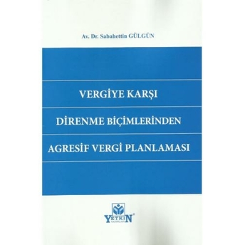 Vergiye Karşı Direnme Biçimlerinden Agresif Vergi Planlaması Sabahettin Gülgün