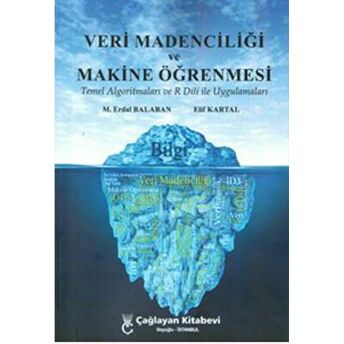 Veri Madenciliği Ve Makine Öğrenmesi Temel Algoritmaları Ve R Dili Ile Uygulamaları M. Erdal Balaban