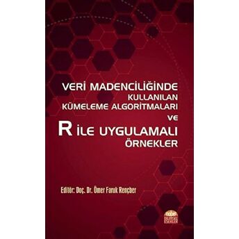 Veri Madenciliğinde Kullanılan Kümeleme Algoritmaları Ve R Ile Uygulamalı Örnekler Ömer Faruk Rençber