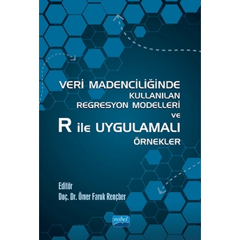 Veri Madenciliğinde Kullanılan Regresyon Modelleri Ve R Ile Uygulamalı Örnekler - Emre Yakut