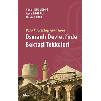 Vesaik-I Bektaşiyan'a Göre Osmanlı Devleti'nde Bektaşi Tekkeleri Yusuf Küçükdağ