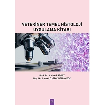 Veteriner Temel Histoloji Uygulama Kitabı Hatice Erdost, Cansel G. Özgüden Akkoç