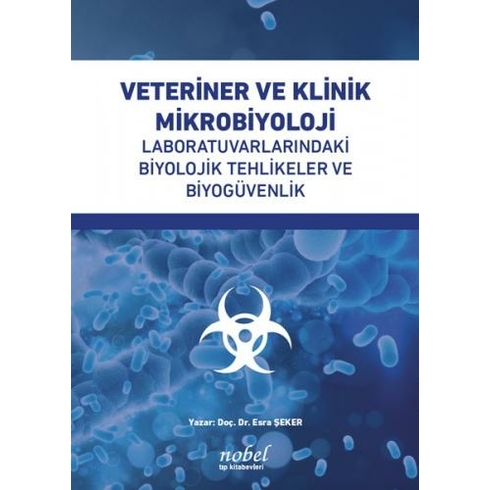 Veteriner Ve Klinik Mikrobiyoloji Laboratuvarlarındaki Biyolojik Tehlikeler Ve Biyogüvenlik - Esra Şeker