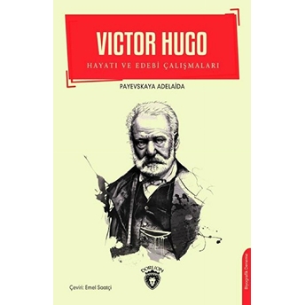 Victor Hugo - Hayatı Ve Edebi Çalışmaları Payevskaya Adelaida