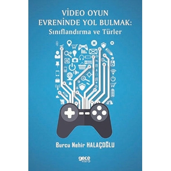 Video Oyun Evreninde Yol Bulmak : Sınıflandırma Ve Türler - Burcu Nehir Halaçoğlu